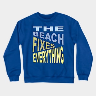 The Beach Fixes Everything Vacation Vibes Quote Crewneck Sweatshirt